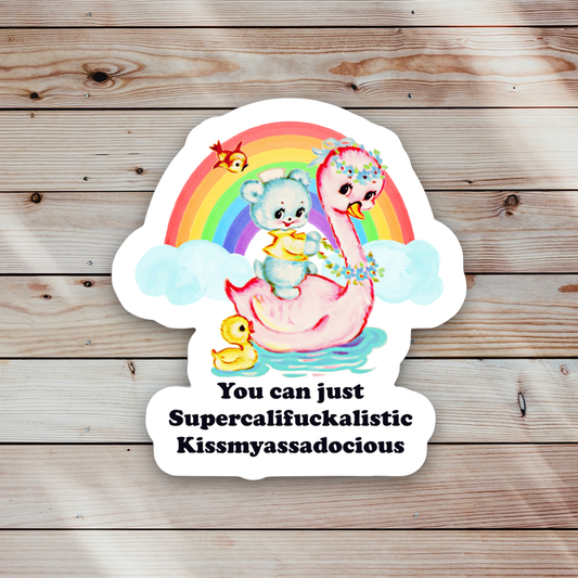 You Can Just Supercalifuckalistic Sticker