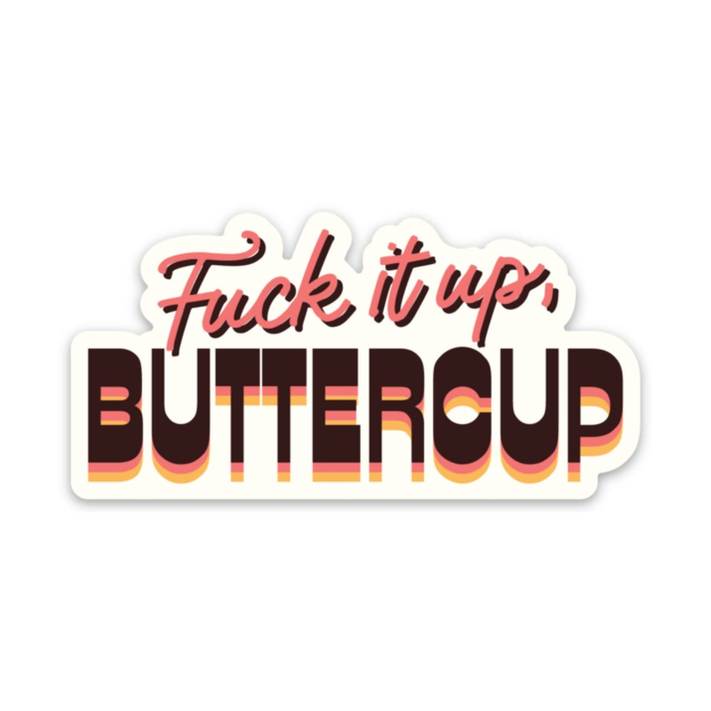 Fuck It Up, Buttercup Stickers (funny, gift)