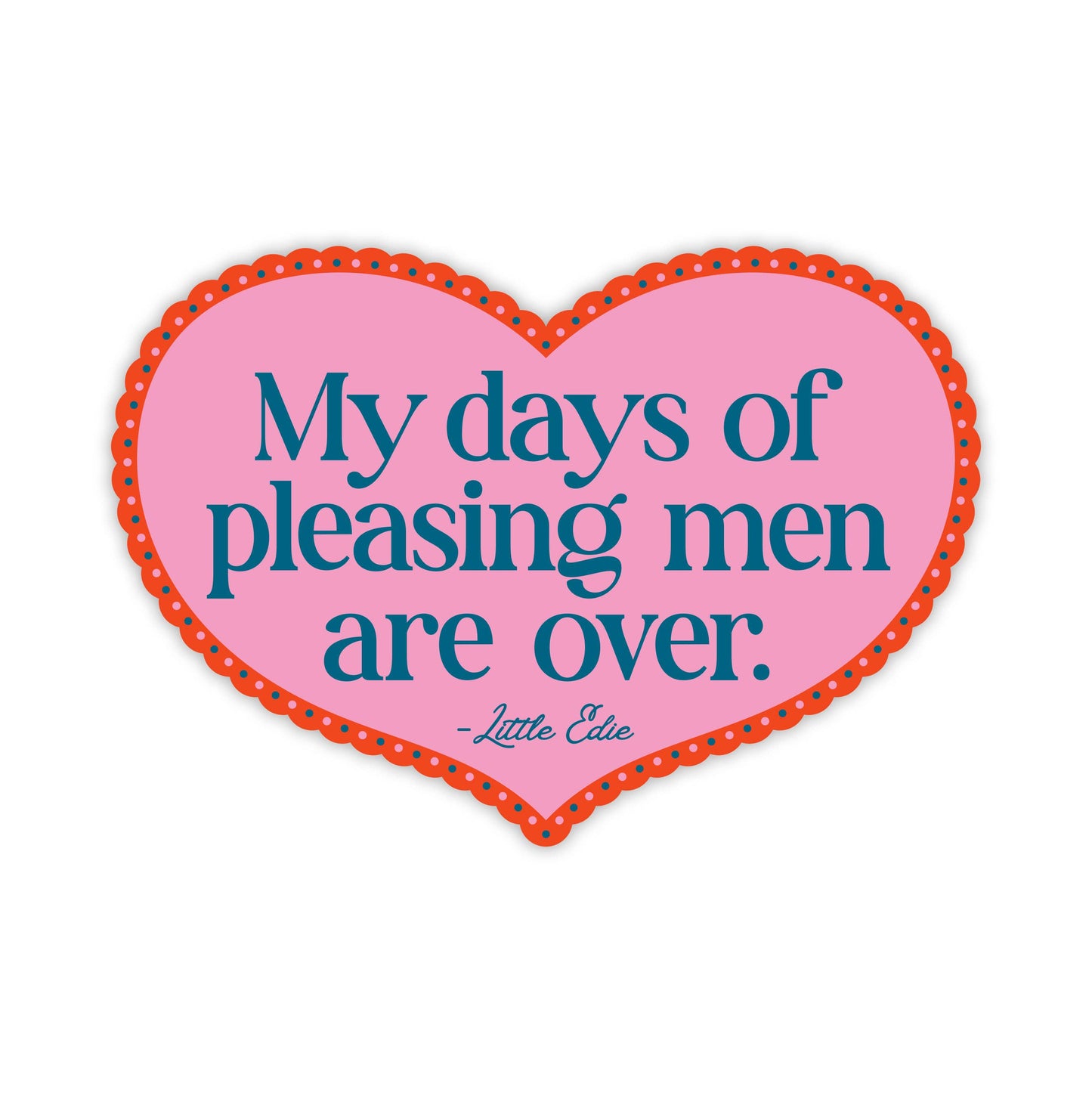 My Days Of Pleasing Men Are Over Little Edie Vinyl Sticker
