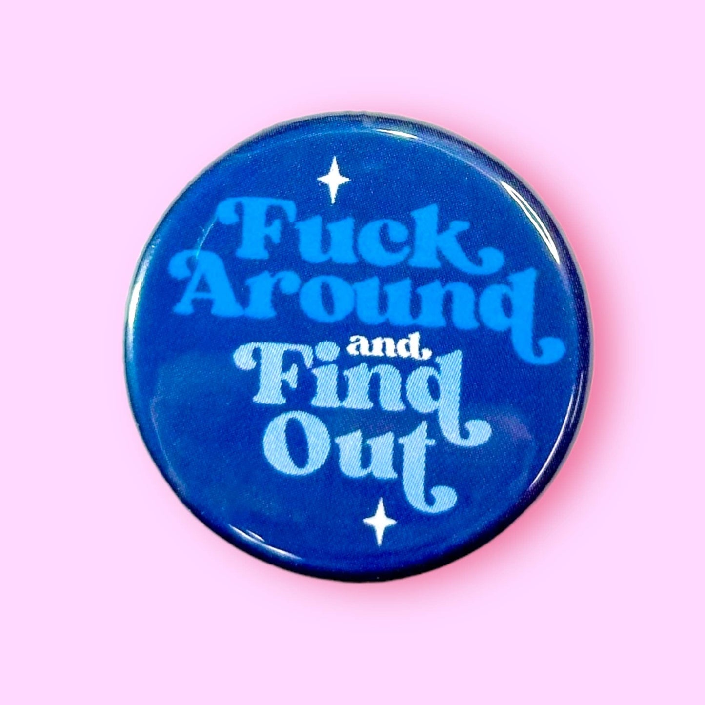Fuck Around and Find Out (Button or Magnet!)