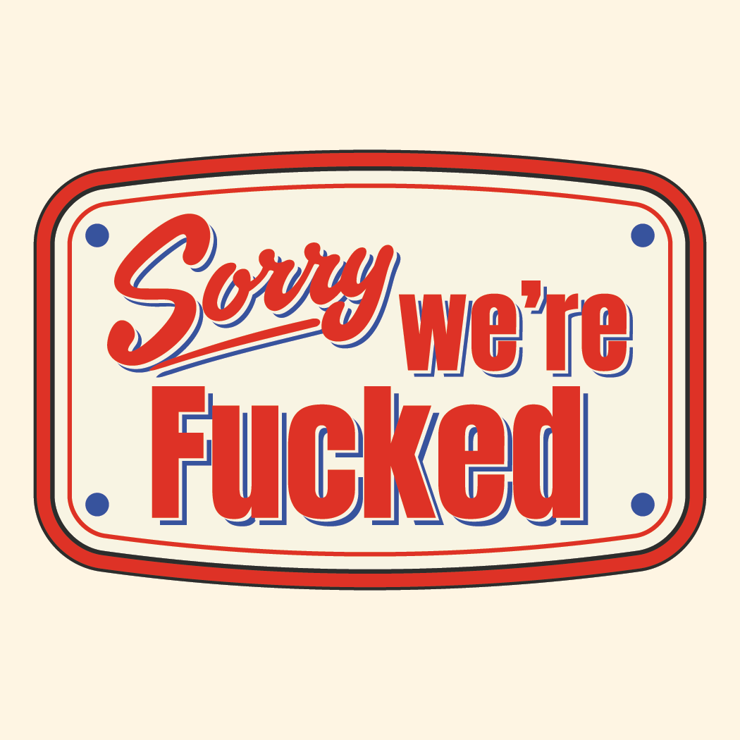 Sorry, We're Fucked Sticker (Funny stickers