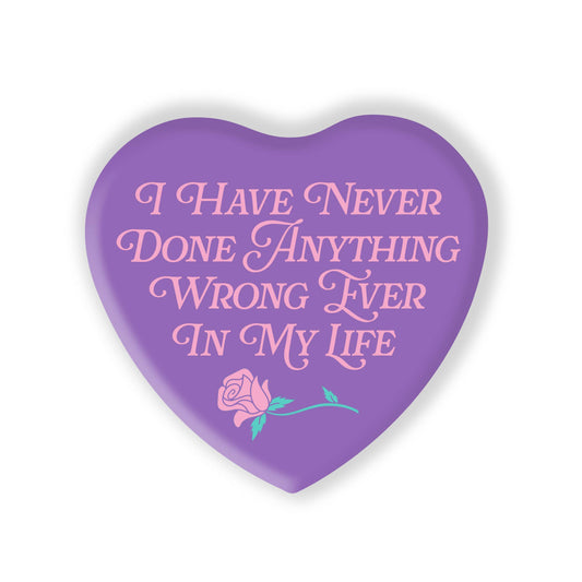 I Have Never Done Anything Wrong Heart Shaped Magnet