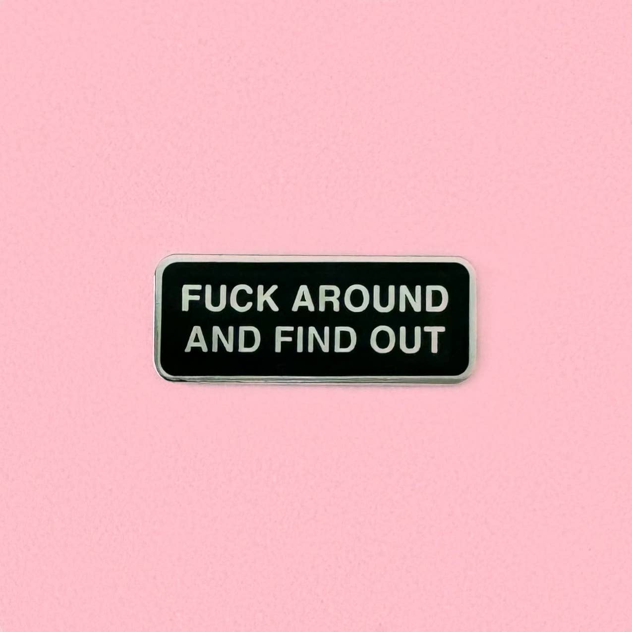 Fuck Around And Find Out Enamel Pin