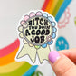 Bitch You Doin A Good Job Sticker