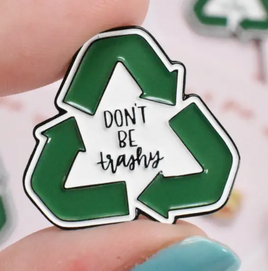 Don't Be Trashy Enamel Pin