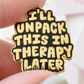 I'll Unpack This In Therapy Later Enamel Pin
