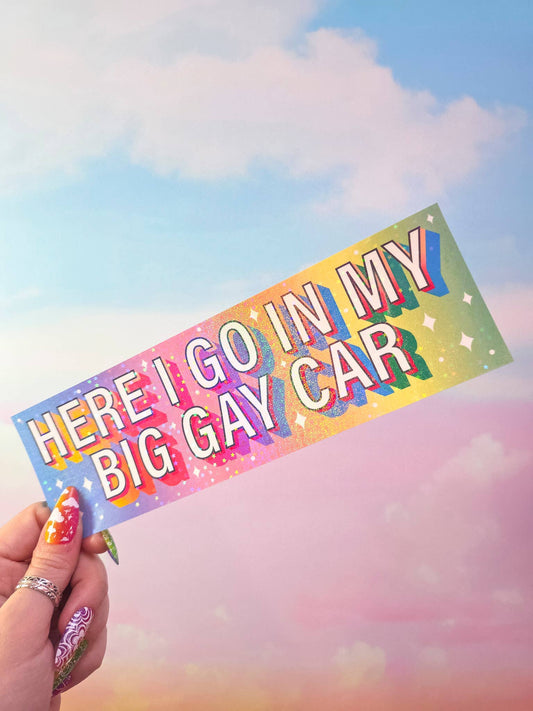 "Here I go in my big gay car" Holographic Bumper Sticker