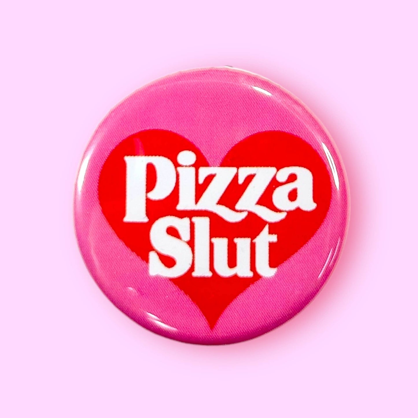 Pizza Slut (Button or Magnet!)