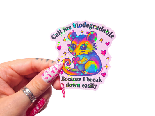 "Call me biodegradable because I break down easily" Sticker