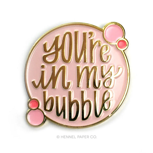 You're In My Bubble Enamel Pin