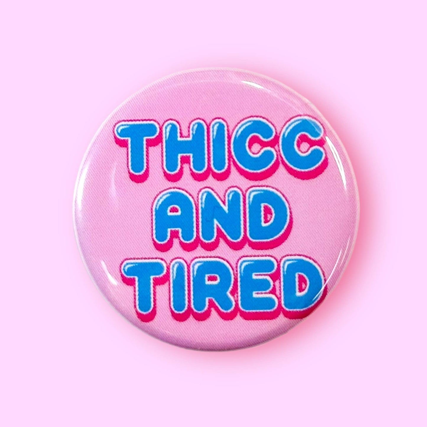 Thicc and Tired (Button or Magnet!)