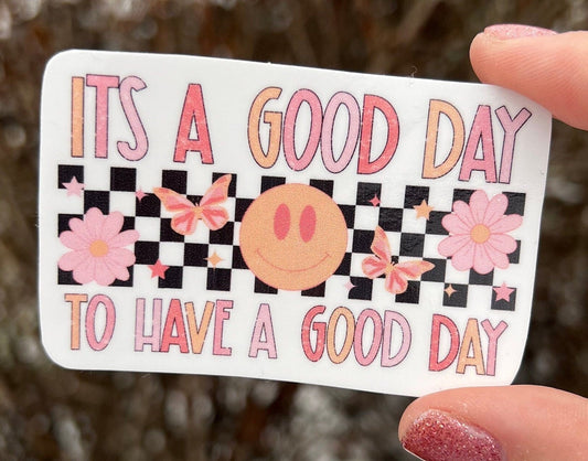 It's A Good Day To Have A Good Day Sticker