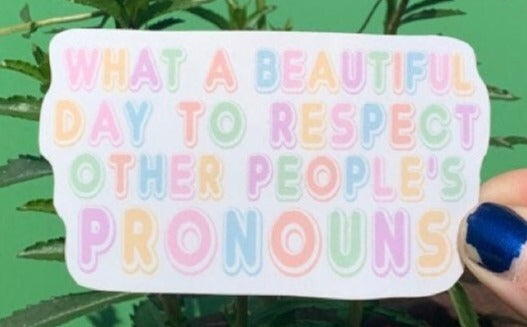 What A Beautiful Day To Respect Other People's Pronouns Sticker