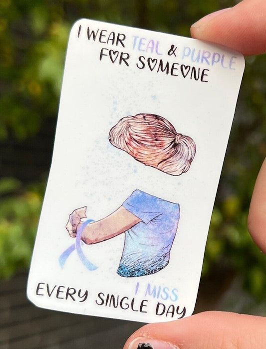 I Wear Teal & Purple For Someone I Miss Every Single Day Sticker