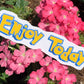 Enjoy Today Sticker - Pop Culture Inspired
