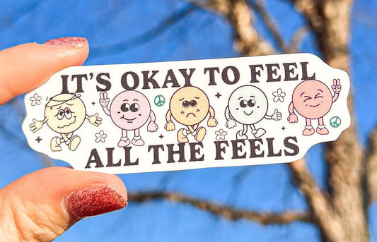 It's Okay To Feel All The Feels Sticker