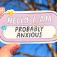 Hello I Am Probably Anxious Sticker