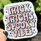 Thick Thighs Spooky Vibes Sticker