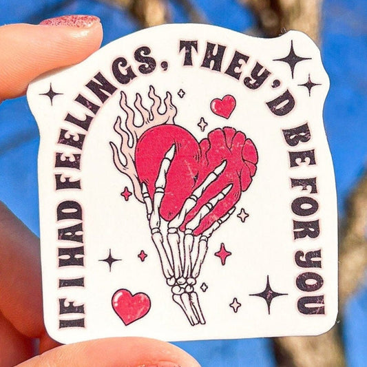 If I Had Feelings They'd Be For You Sticker