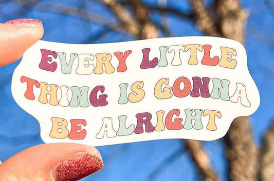 Every Little Thing Is Gonna Be Alright Sticker