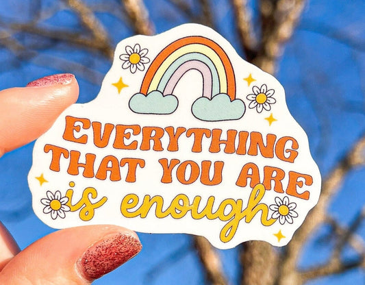 Everything That You Are Is Enough Sticker