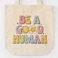 Be A Good Human Tote Bag - Mental Health Tote