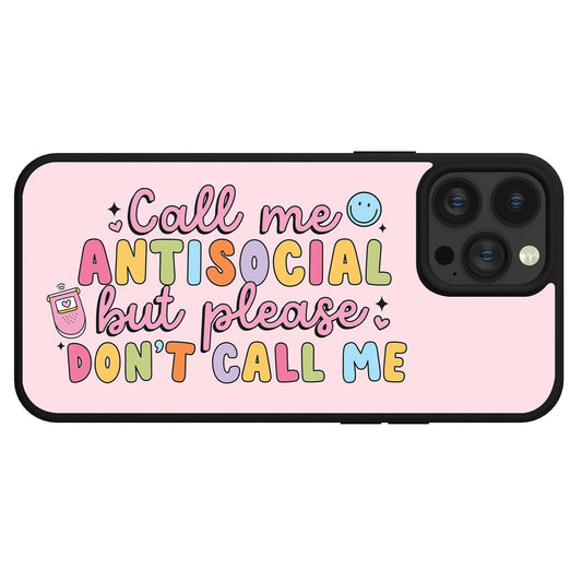 Call Me Antisocial But Please Don't Call Me Phone Case