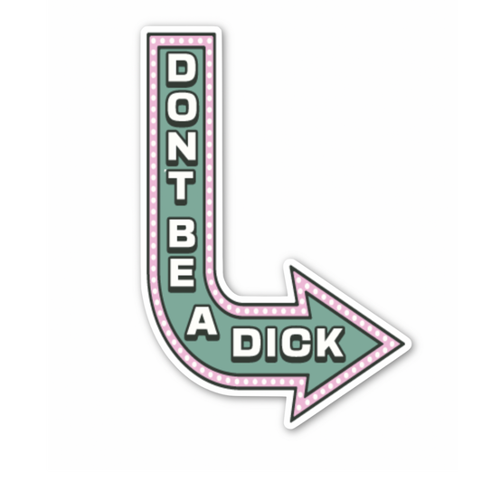 Don't Be A Dick Sticker (funny, cute, gift)