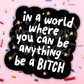 Be A Bitch Vinyl Sticker