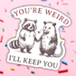 You’re Weird Vinyl Sticker