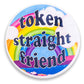 Token Straight Friend Ally Holographic Pinback Button, 2.5"