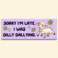 Sorry I'm Late Funny Bumper Sticker Decal, Funny Car Sticker