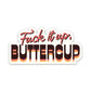 Fuck It Up, Buttercup Stickers (funny, gift)