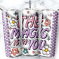 The Magic Is In You 20 oz. Tumbler