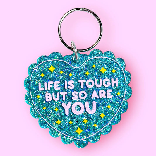 Life is Tough But So Are You Keychain (New Glitter Option!)