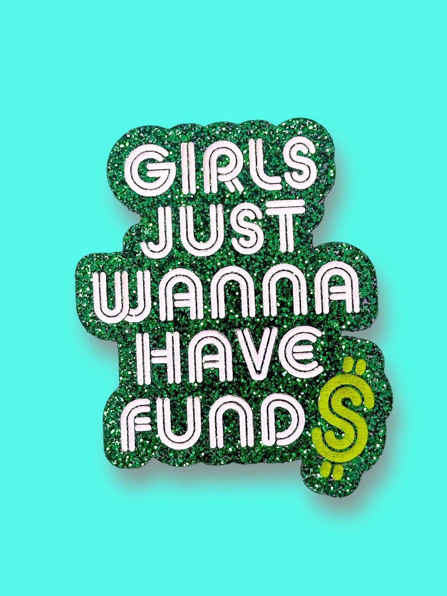 Girls Just Wanna Have Funds - Hand Painted Green Glitter Magnet