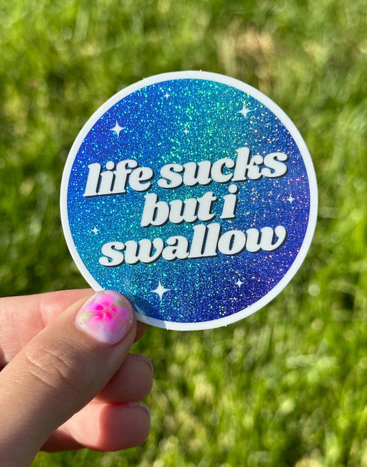 Life Sucks But I Swallow Glittery Circle Sticker