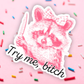 Try Me Bitch Vinyl Sticker