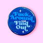 Fuck Around and Find Out (Button or Magnet!)