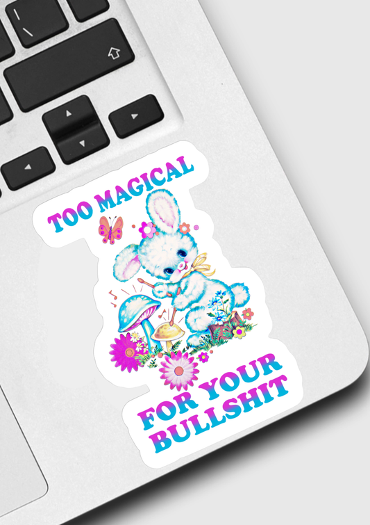 Too Magical For Your Bullshit Sticker