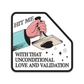 Hit Me With That Unconditional Love and Validation Stickers