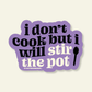 Don't Cook But I Stir the Pot | Snarky Vinyl Sticker