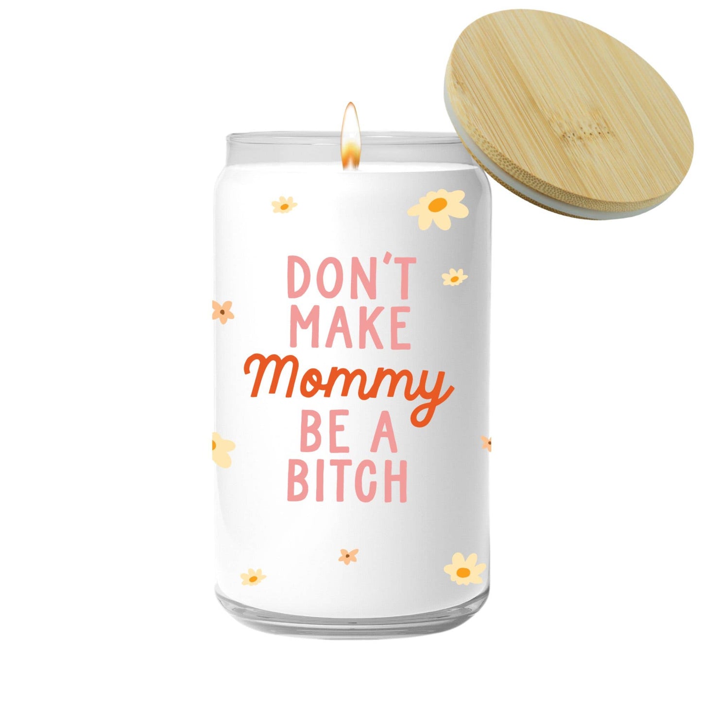 Don't Make Mommy Be A Bitch Candle