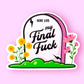 Here Lies My Final Fuck Sticker