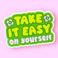 Take It Easy on Yourself Sticker