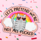 Not All Fcked Vinyl Sticker