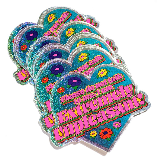 I Am Extremely Unpleasant Do Not Talk To Me Glitter Sticker