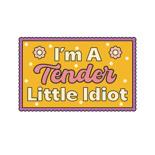 I'm A Tender Little Idiot Sticker (Funny sticker, silly