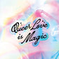 Queer Love is Magic Holographic Sticker