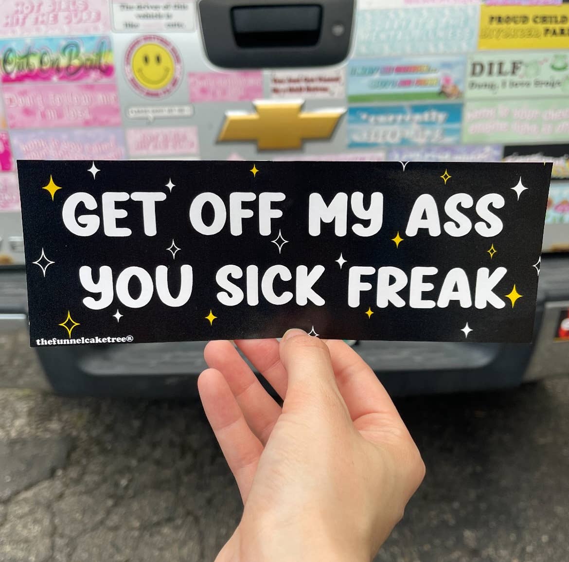 Funny Bumper Sticker - Get off my ass you sick freak
